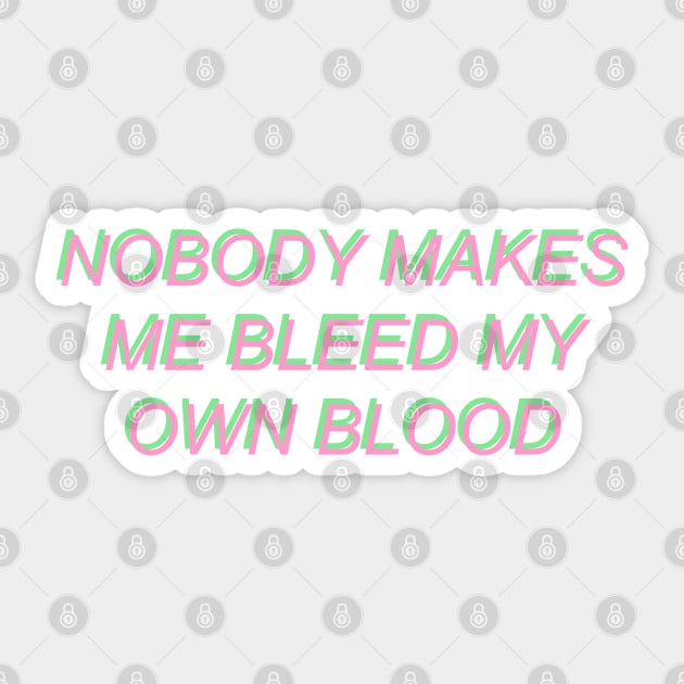 Nobody Makes Me Bleed My Own Blood Sticker by SpaceDogLaika